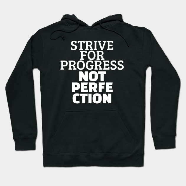 Strive For Progress Not Perfection Hoodie by Texevod